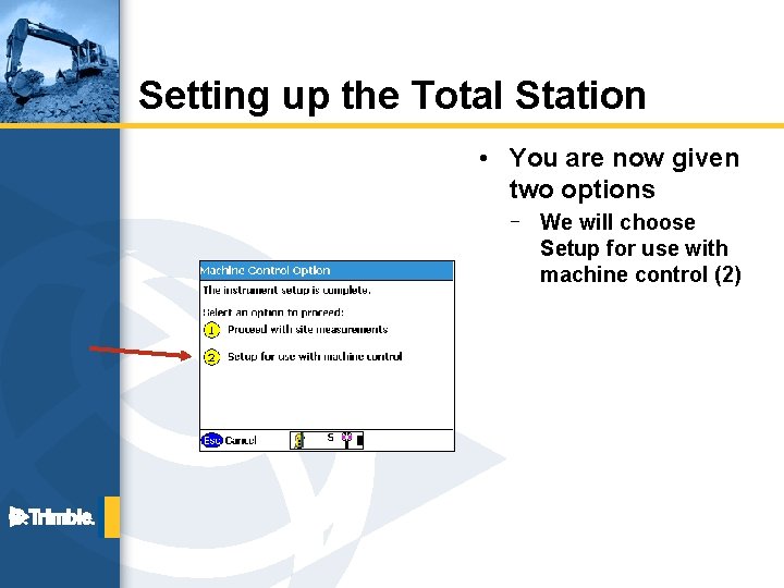 Setting up the Total Station • You are now given two options – We