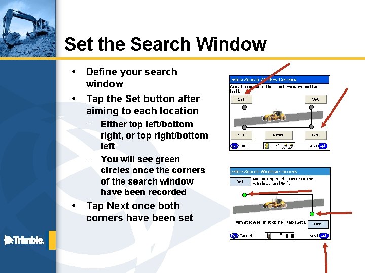 Set the Search Window • • Define your search window Tap the Set button