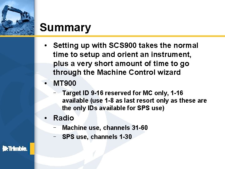 Summary • Setting up with SCS 900 takes the normal time to setup and