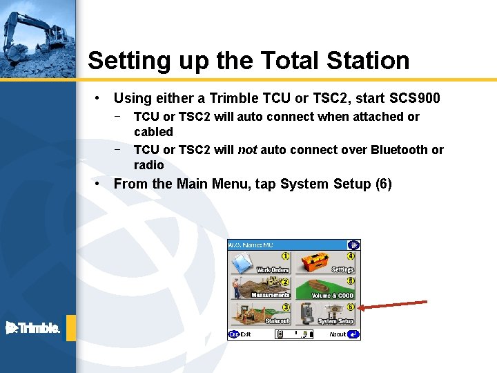 Setting up the Total Station • Using either a Trimble TCU or TSC 2,