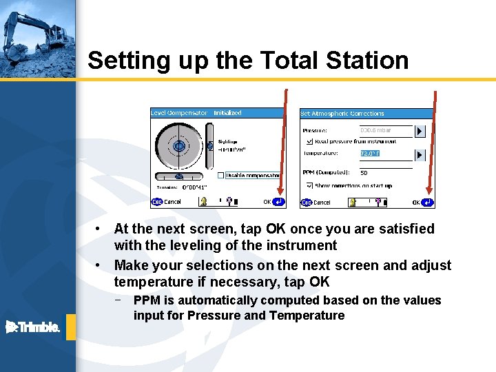 Setting up the Total Station • • At the next screen, tap OK once