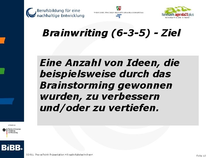 Brainwriting (6 -3 -5) - Ziel Eine Anzahl von Ideen, die beispielsweise durch das