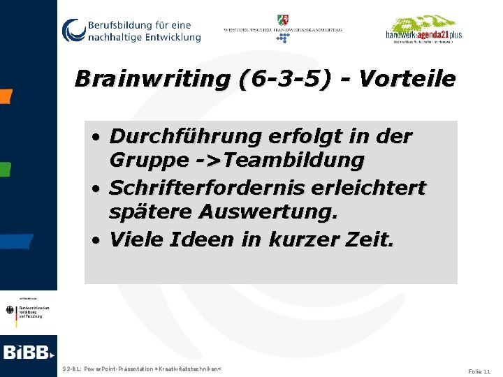 Brainwriting (6 -3 -5) - Vorteile • Durchführung erfolgt in der Gruppe ->Teambildung •