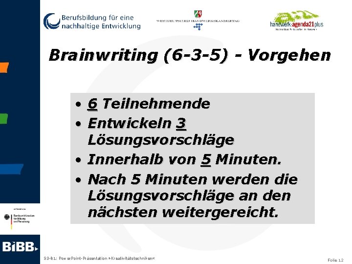 Brainwriting (6 -3 -5) - Vorgehen • 6 Teilnehmende • Entwickeln 3 Lösungsvorschläge •