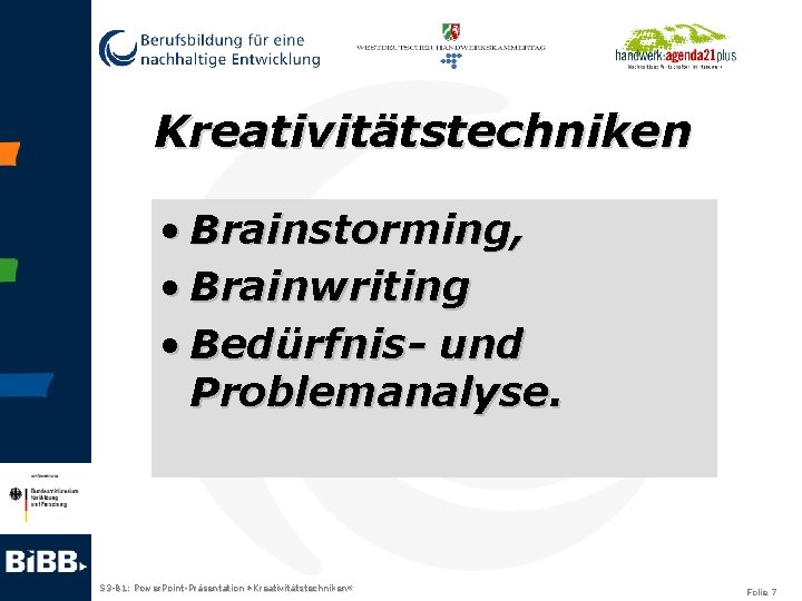 Kreativitätstechniken • Brainstorming, • Brainwriting • Bedürfnis- und Problemanalyse. S 3 -B 1: Power.