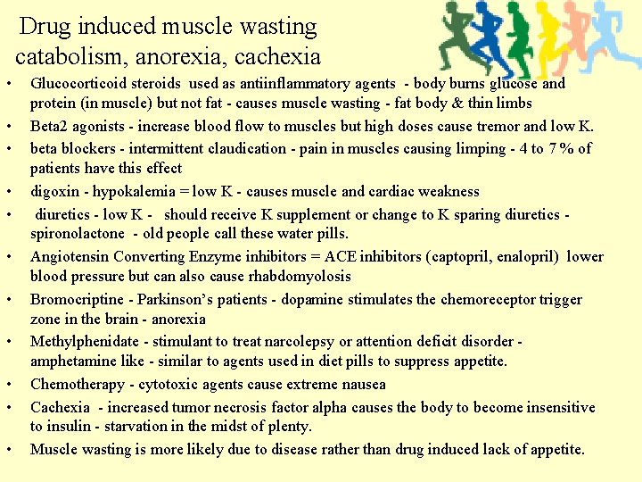 Drug induced muscle wasting catabolism, anorexia, cachexia • • • Glucocorticoid steroids used as