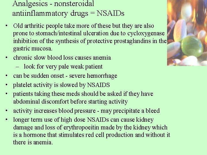 Analgesics - nonsteroidal antiinflammatory drugs = NSAIDs • Old arthritic people take more of