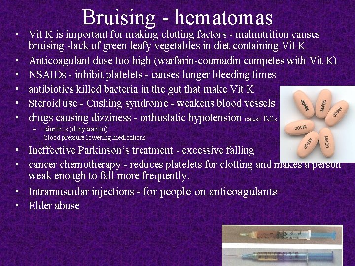 Bruising - hematomas • Vit K is important for making clotting factors - malnutrition