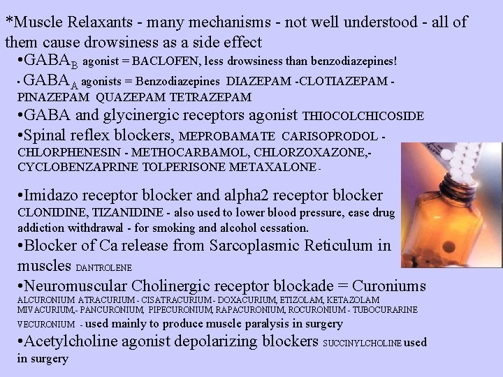 *Muscle Relaxants - many mechanisms - not well understood - all of them cause