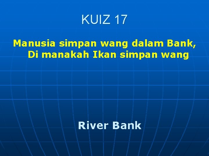 KUIZ 17 Manusia simpan wang dalam Bank, Di manakah Ikan simpan wang River Bank