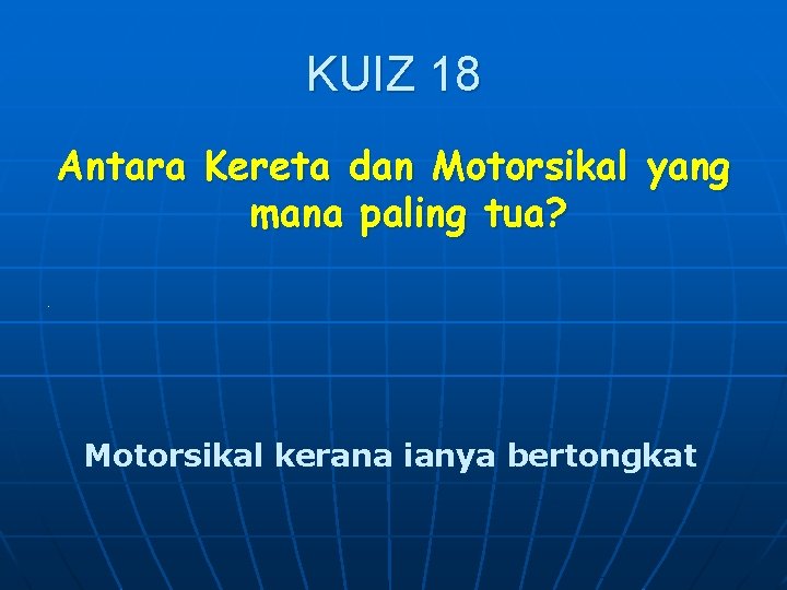 KUIZ 18 Antara Kereta dan Motorsikal yang mana paling tua? . Motorsikal kerana ianya
