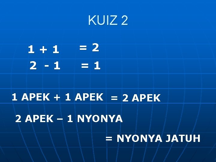 KUIZ 2 1+1 2 -1 =2 =1 1 APEK + 1 APEK = 2