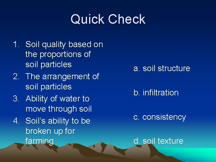 Quick Check 1. Soil quality based on the proportions of soil particles 2. The