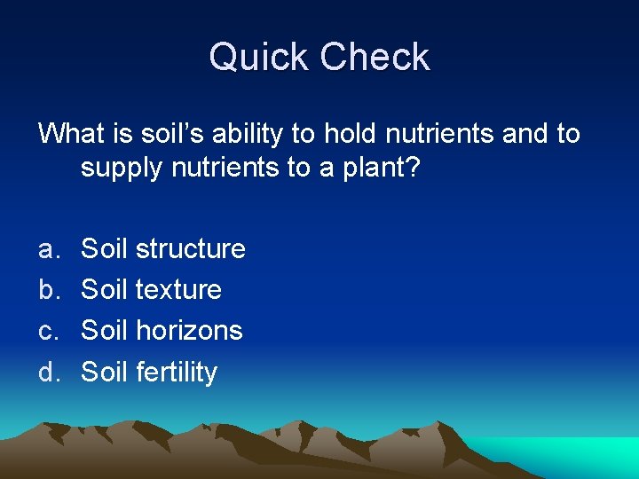 Quick Check What is soil’s ability to hold nutrients and to supply nutrients to