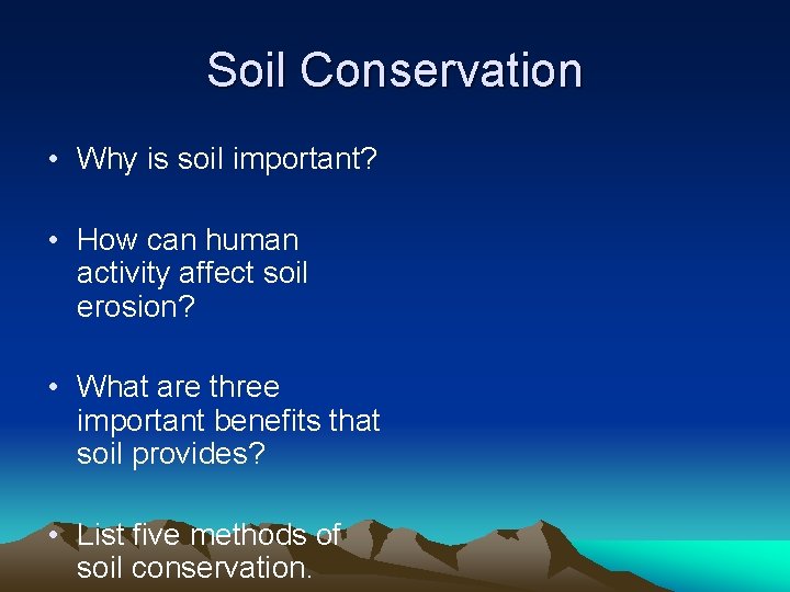 Soil Conservation • Why is soil important? • How can human activity affect soil