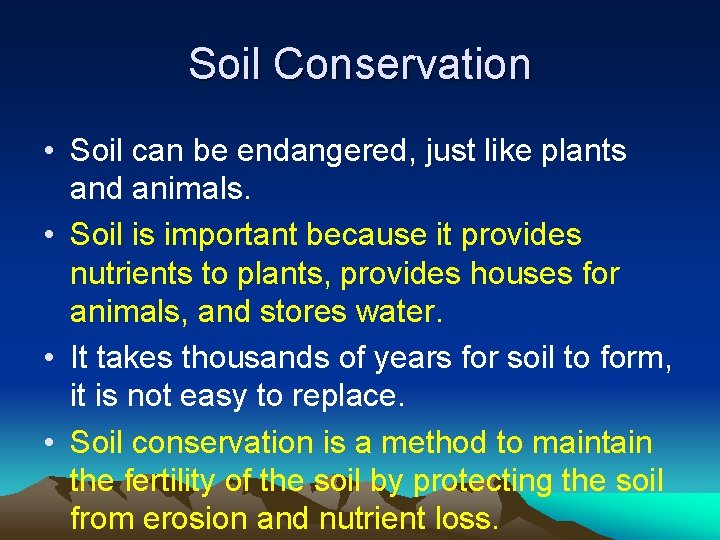 Soil Conservation • Soil can be endangered, just like plants and animals. • Soil