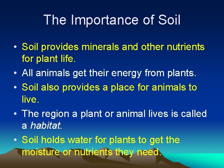 The Importance of Soil • Soil provides minerals and other nutrients for plant life.