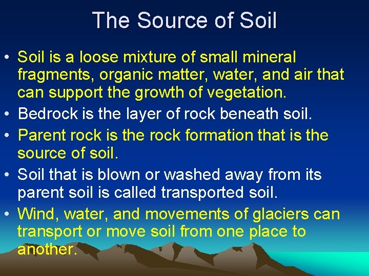 The Source of Soil • Soil is a loose mixture of small mineral fragments,