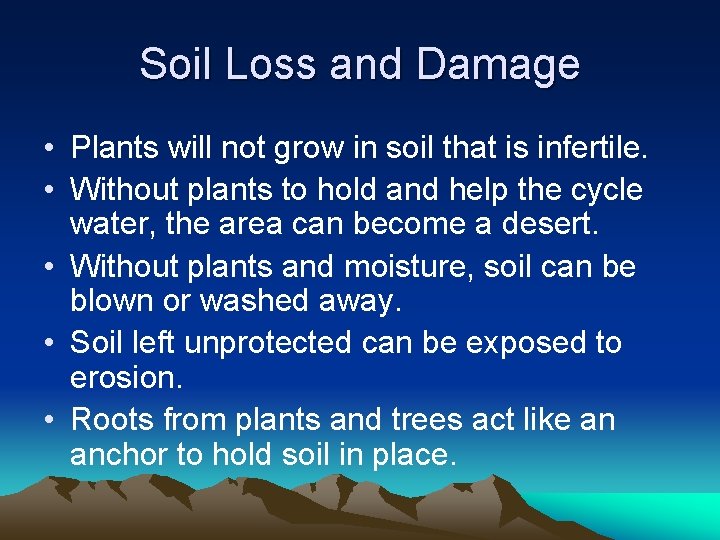 Soil Loss and Damage • Plants will not grow in soil that is infertile.