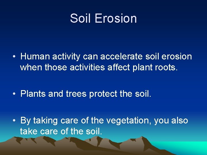 Soil Erosion • Human activity can accelerate soil erosion when those activities affect plant