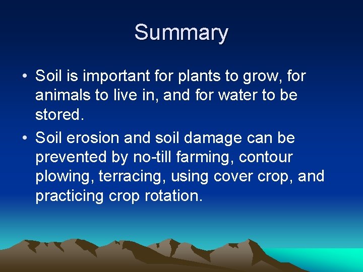 Summary • Soil is important for plants to grow, for animals to live in,