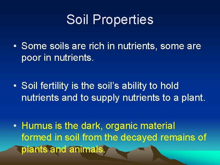 Soil Properties • Some soils are rich in nutrients, some are poor in nutrients.