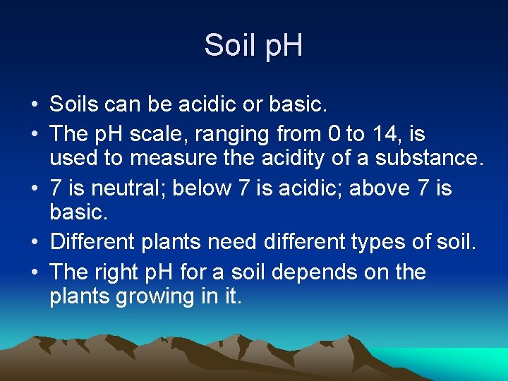 Soil p. H • Soils can be acidic or basic. • The p. H