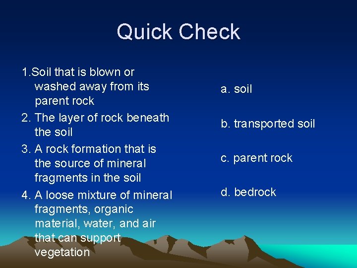 Quick Check 1. Soil that is blown or washed away from its parent rock