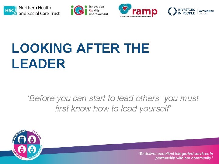 LOOKING AFTER THE LEADER ‘Before you can start to lead others, you must first