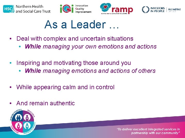 As a Leader … • Deal with complex and uncertain situations • While managing