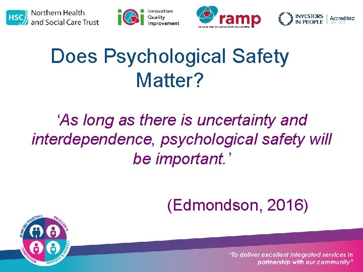 Does Psychological Safety Matter? ‘As long as there is uncertainty and interdependence, psychological safety