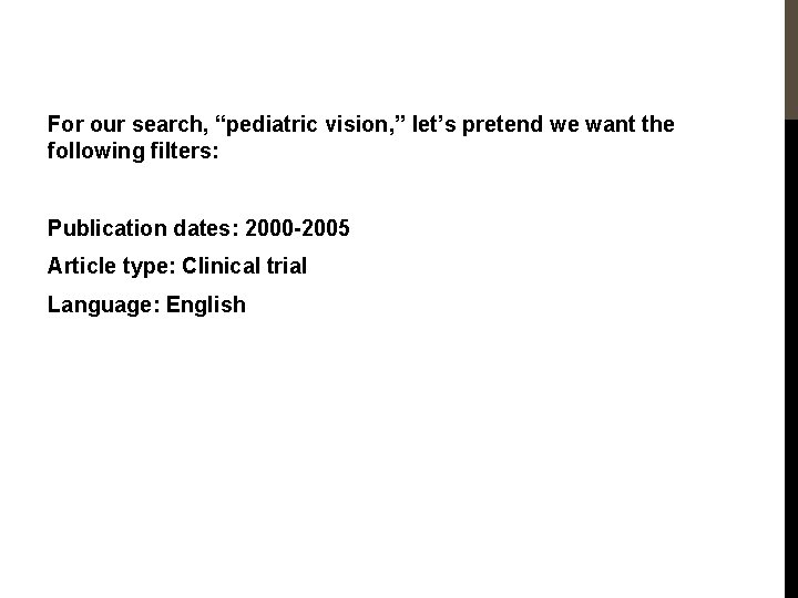 For our search, “pediatric vision, ” let’s pretend we want the following filters: Publication