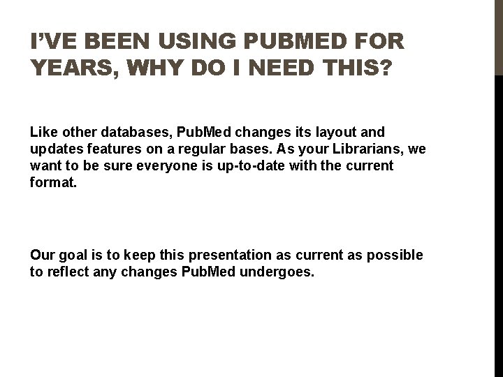 I’VE BEEN USING PUBMED FOR YEARS, WHY DO I NEED THIS? Like other databases,