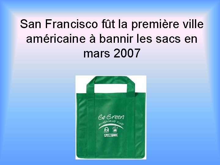 San Francisco fût la première ville américaine à bannir les sacs en mars 2007