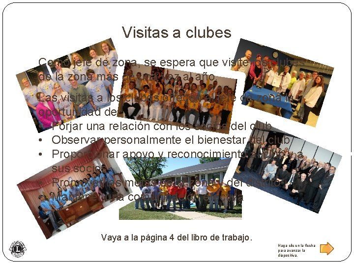 Visitas a clubes Como jefe de zona, se espera que visite los clubes de