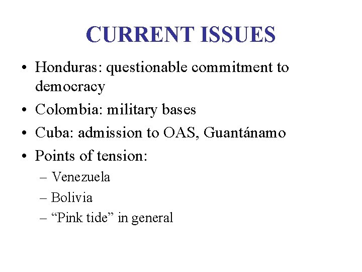 CURRENT ISSUES • Honduras: questionable commitment to democracy • Colombia: military bases • Cuba: