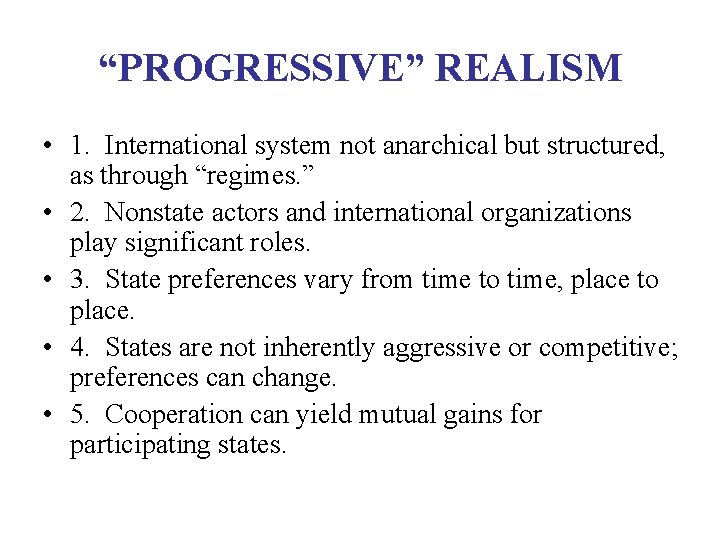 “PROGRESSIVE” REALISM • 1. International system not anarchical but structured, as through “regimes. ”