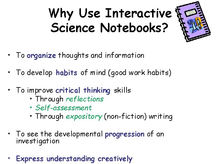 Why Use Interactive Science Notebooks? • To organize thoughts and information • To develop