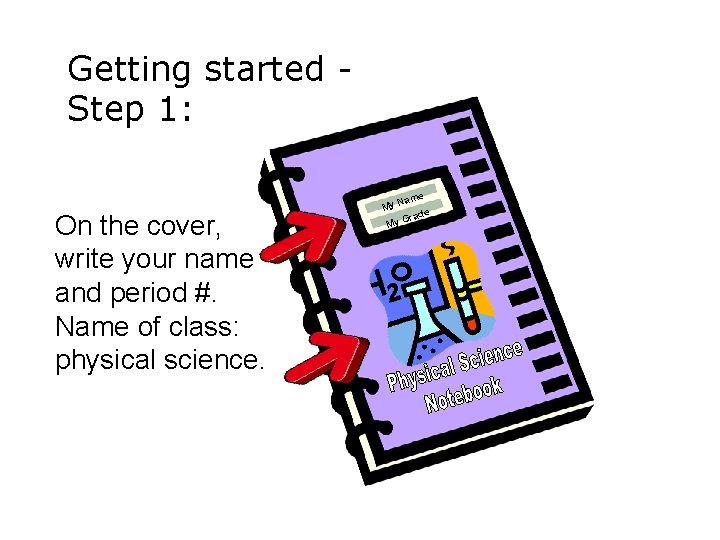 Getting started Step 1: On the cover, write your name and period #. Name