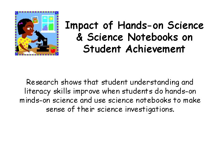 Impact of Hands-on Science & Science Notebooks on Student Achievement Research shows that student