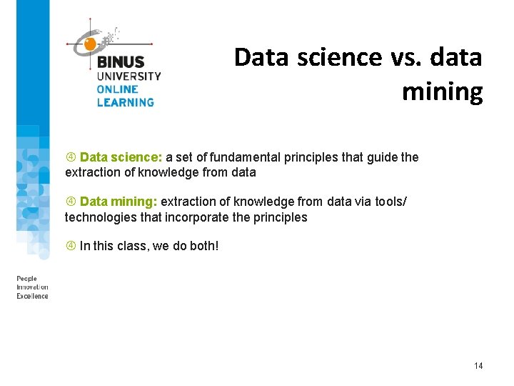 Data science vs. data mining Data science: a set of fundamental principles that guide