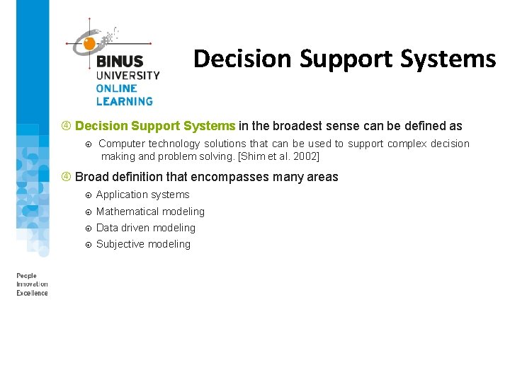 Decision Support Systems in the broadest sense can be defined as Computer technology solutions