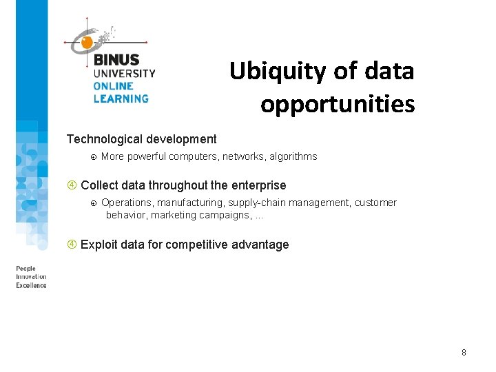 Ubiquity of data opportunities Technological development More powerful computers, networks, algorithms Collect data throughout