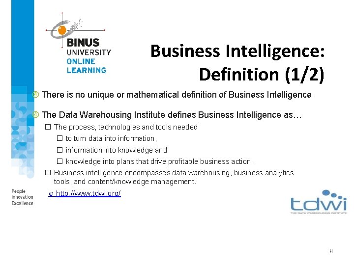 Business Intelligence: Definition (1/2) There is no unique or mathematical definition of Business Intelligence