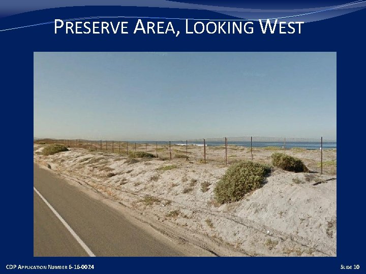 PRESERVE AREA, LOOKING WEST CDP APPLICATION NUMBER 6 -16 -0024 SLIDE 10 