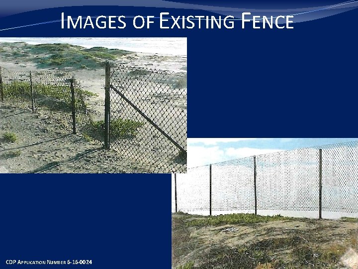 IMAGES OF EXISTING FENCE CDP APPLICATION NUMBER 6 -16 -0024 SLIDE 3 