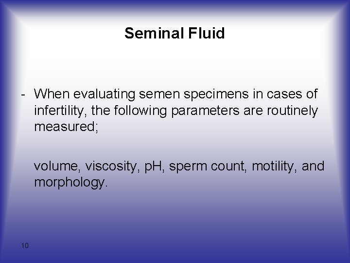 Seminal Fluid - When evaluating semen specimens in cases of infertility, the following parameters