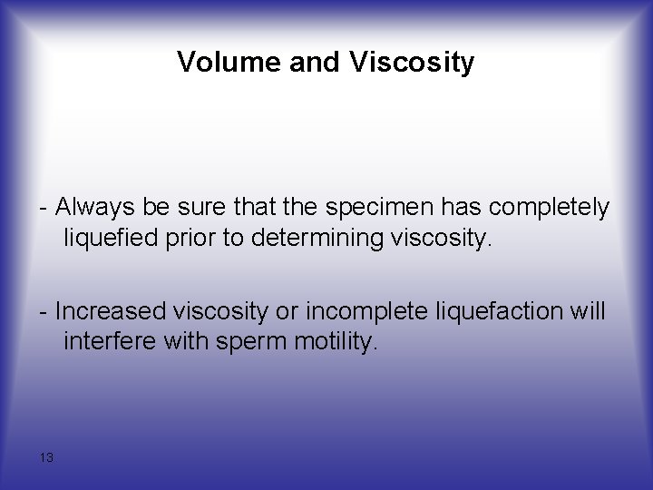 Volume and Viscosity - Always be sure that the specimen has completely liquefied prior