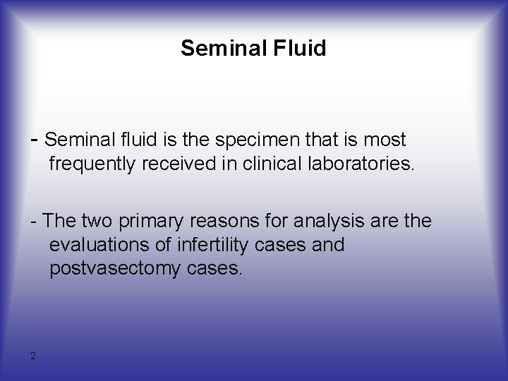 Seminal Fluid - Seminal fluid is the specimen that is most frequently received in