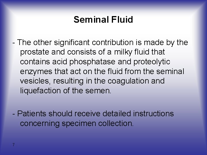 Seminal Fluid - The other significant contribution is made by the prostate and consists